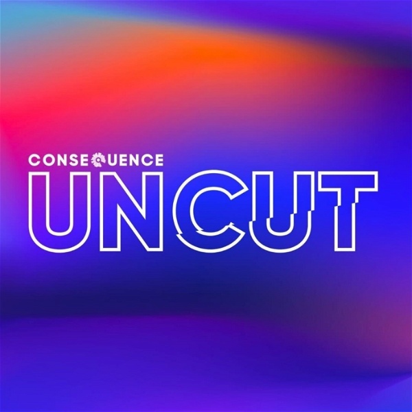 Artwork for Consequence Uncut