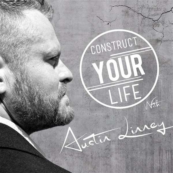 Artwork for Construct Your Life With Austin Linney