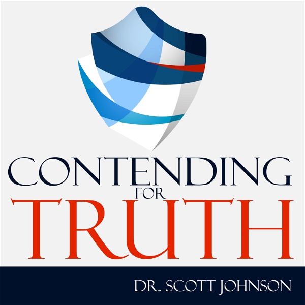 Artwork for Contending for Truth Podcast, Dr. Scott Johnson