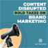 Content Disrupted: Bold Takes on Brand Marketing