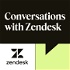 Conversations with Zendesk: The Podcast
