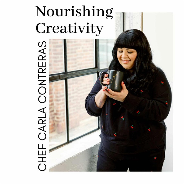 Artwork for Nourishing Creativity with Chef Carla Contreras