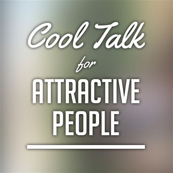 Artwork for Cool Talk with Attractive People