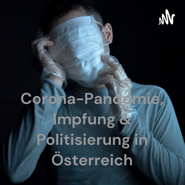 Artwork for Corona-Pandemie, Impfung & Politisierung in Österreich