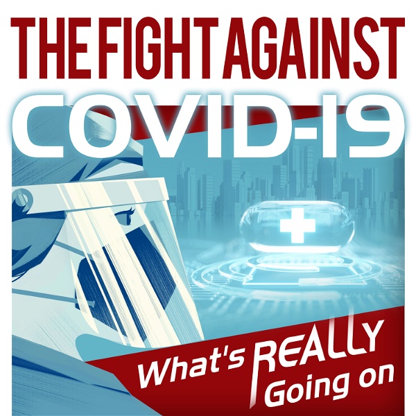 Artwork for The Fight Against COVID-19: What's REALLY Going On