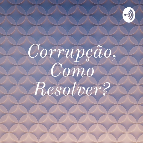 Artwork for Corrupção, Como Resolver?
