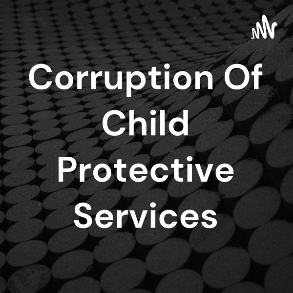 Artwork for Corruption Of Child Protective Services