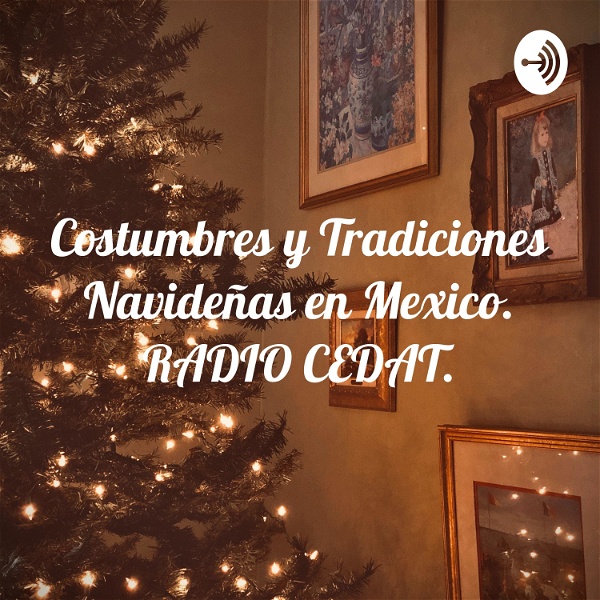 Artwork for Costumbres y Tradiciones Navideñas en Mexico. RADIO CEDAT.