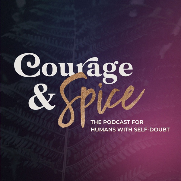 Artwork for Courage and Spice: the podcast for humans with Self-doubt