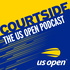 Courtside : The US Open Podcast