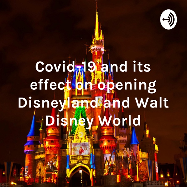 Artwork for Covid-19 and its effect on opening Disneyland and Walt Disney World
