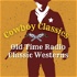 Cowboy Classics Podcast Old Time Radio Shows Westerns