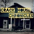 Crack House Chronicles
