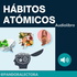 Creación de Hábitos - Los Hábitos atómicos