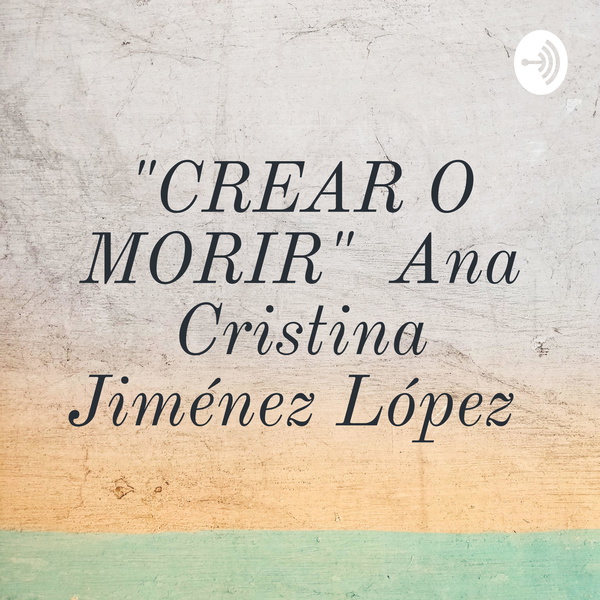 Artwork for "CREAR O MORIR" Ana Cristina Jiménez López