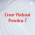 Crear Podcast Práctica 7
