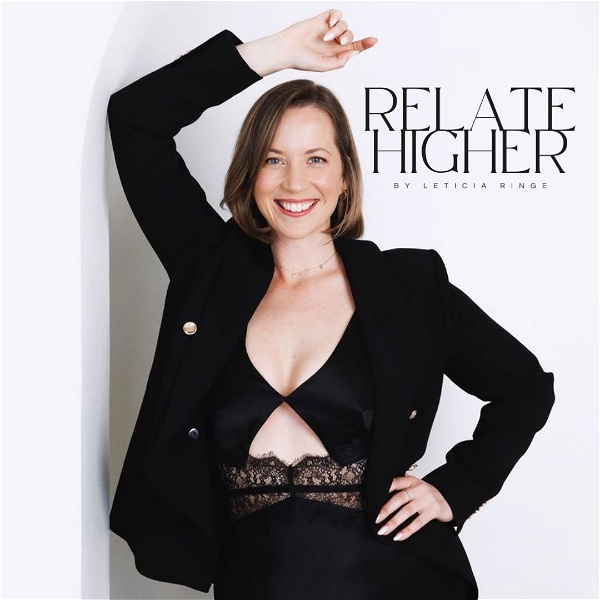 Artwork for Relate Higher™️ By Leticia Ringe: Your Conscious Relationships Podcast