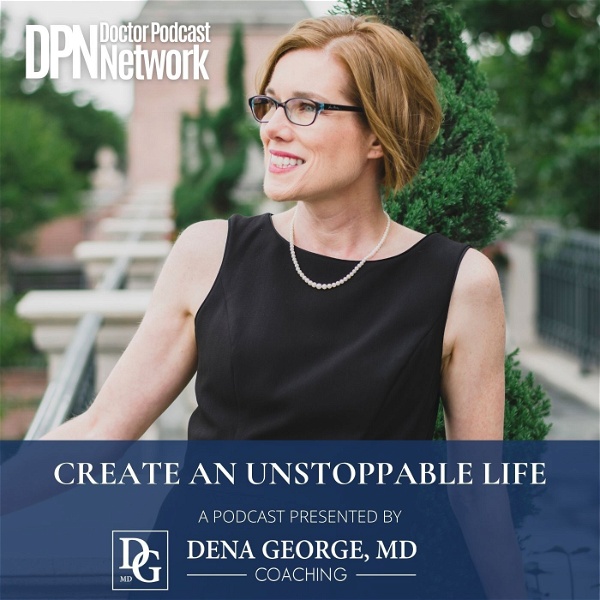 Artwork for Create an Unstoppable Life by Dena George, MD