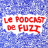 LE PODCAST DE FUZI