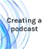 Creating a podcast
