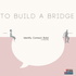 To Build a Bridge; strengthening democracy one person at a time.