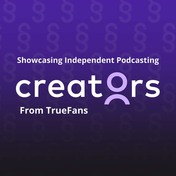 Artwork for Creators from TrueFans: Showcasing Independent Podcasting