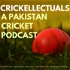 Crickellectuals A Pakistan Cricket Podcast