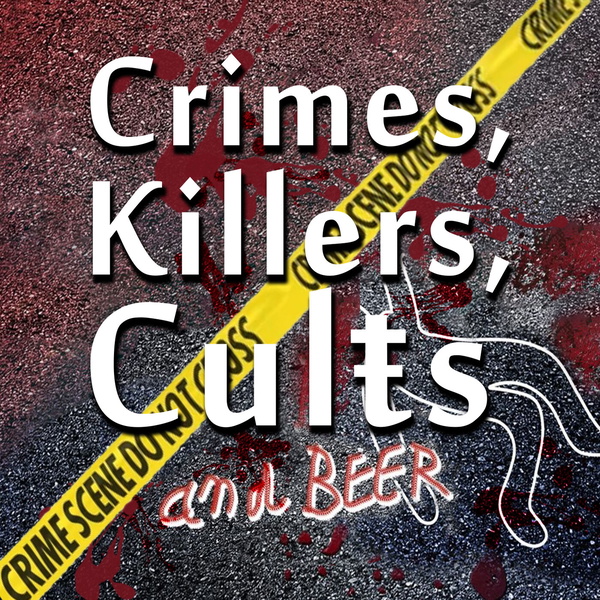 Artwork for Crimes, Killers, Cults and Beer: A True Crime Podcast