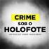 Crime sob o Holofote
