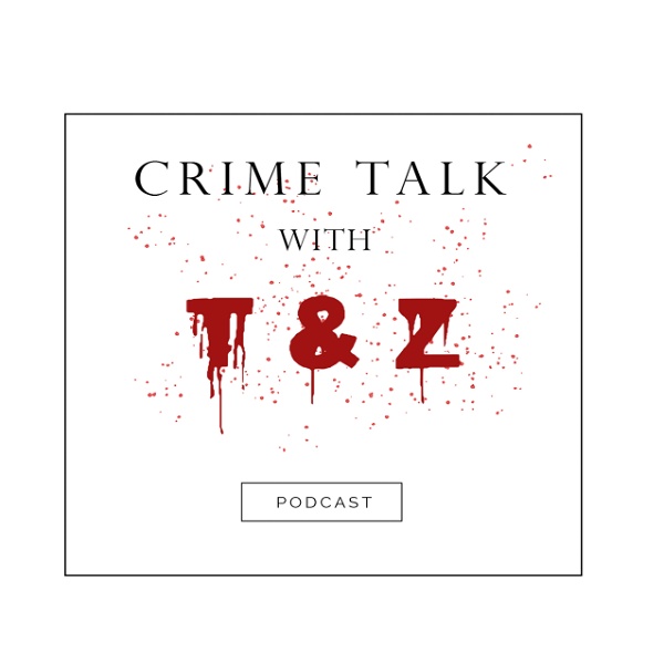 Artwork for Crime Talk with T & Z Podcast