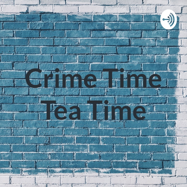 Artwork for Crime Time Tea Time