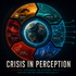 Crisis in Perception