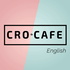 CRO.CAFE English