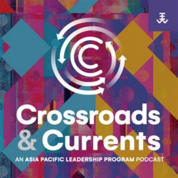 Artwork for Crossroads and Currents: The Asia Pacific Leadership Podcast