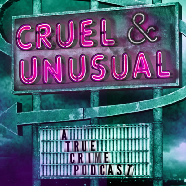 Artwork for Cruel & Unusual: A True Crime Podcast