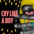 Cry Like a Boy