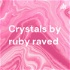 Crystals by ruby raved