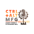 Ctrl+Alt+Mfg Podcast