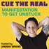 Cue the Real: Manifestation to Get Unstuck