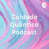 Cuidado Quântico Podcast