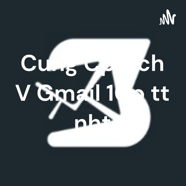 Artwork for Cung Cấp Dịch Vụ Gmail 10p tốt nhất