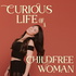 Curious Life of a Childfree Woman