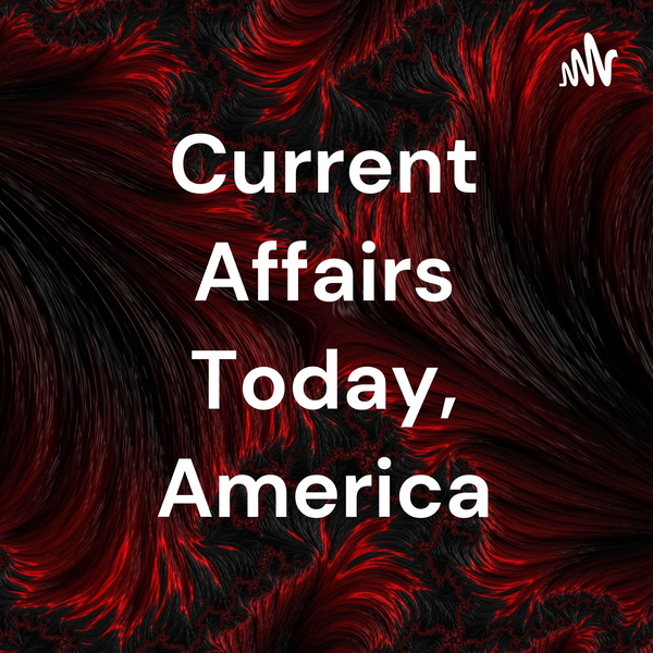 Artwork for Current Affairs Today, America
