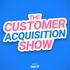 The Customer Acquisition Show