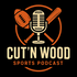 Cut’n Wood- Sports Podcast