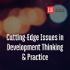 Cutting Edge Issues in Development Thinking & Practice