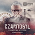 Czarnobyl. Prawdziwa historia