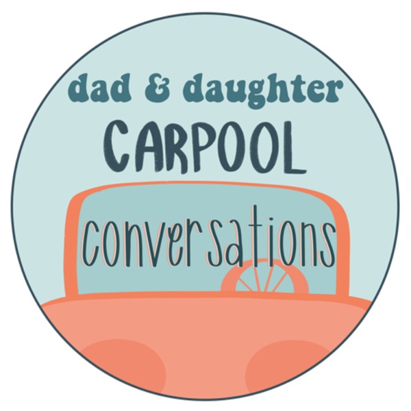 Artwork for Dad and Daughter Carpool Conversations