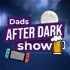 Dads After Dark Show - A Nintendo Podcast