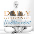 Daily Guidance | Meditation podcast | Transform Your Life | Spiritual Enlightenment